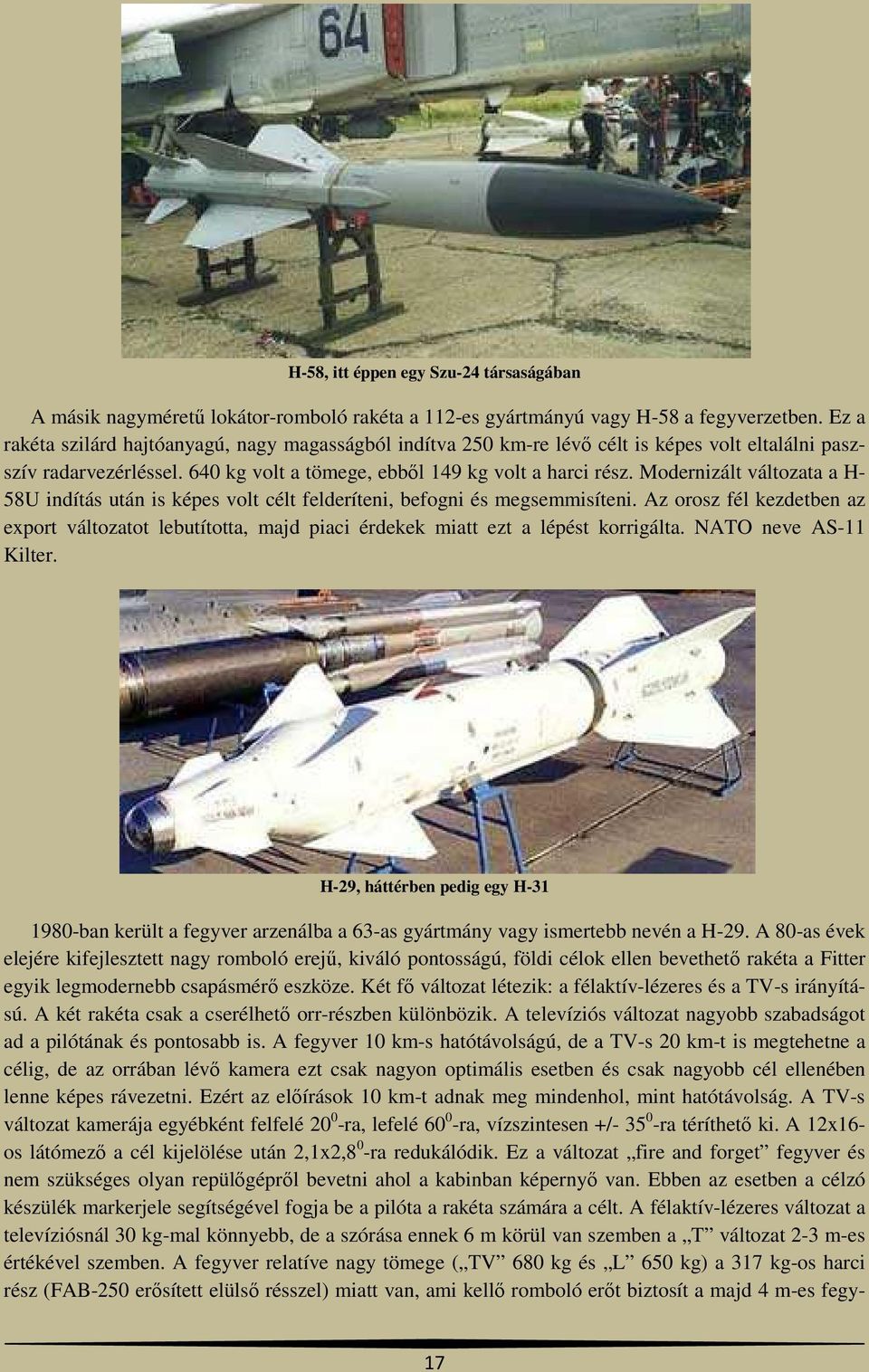 Modernizált változata a H- 58U indítás után is képes volt célt felderíteni, befogni és megsemmisíteni.