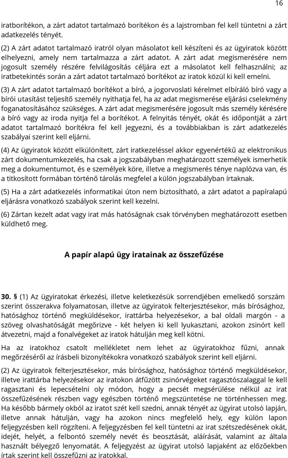 A zárt adat megismerésére nem jogosult személy részére felvilágosítás céljára ezt a másolatot kell felhasználni; az iratbetekintés során a zárt adatot tartalmazó borítékot az iratok közül ki kell