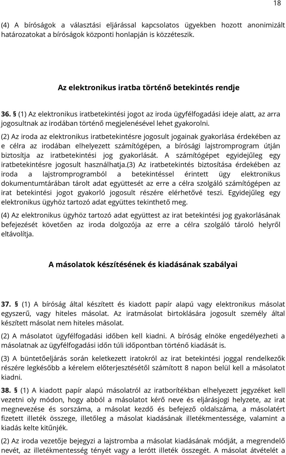 (2) Az iroda az elektronikus iratbetekintésre jogosult jogainak gyakorlása érdekében az e célra az irodában elhelyezett számítógépen, a bírósági lajstromprogram útján biztosítja az iratbetekintési