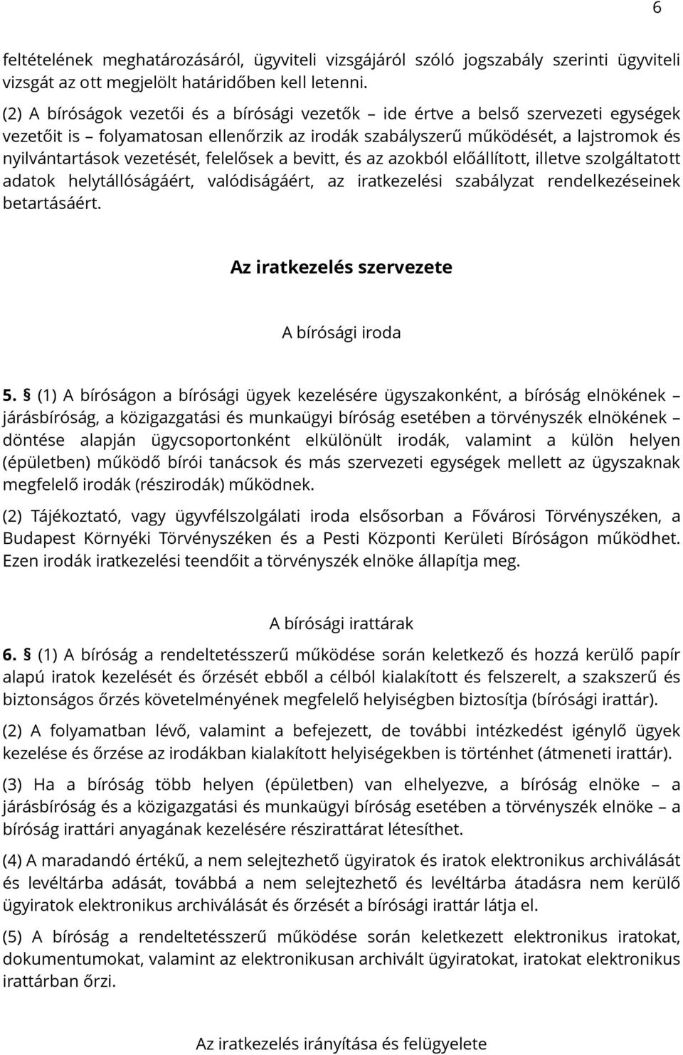 felelősek a bevitt, és az azokból előállított, illetve szolgáltatott adatok helytállóságáért, valódiságáért, az iratkezelési szabályzat rendelkezéseinek betartásáért.