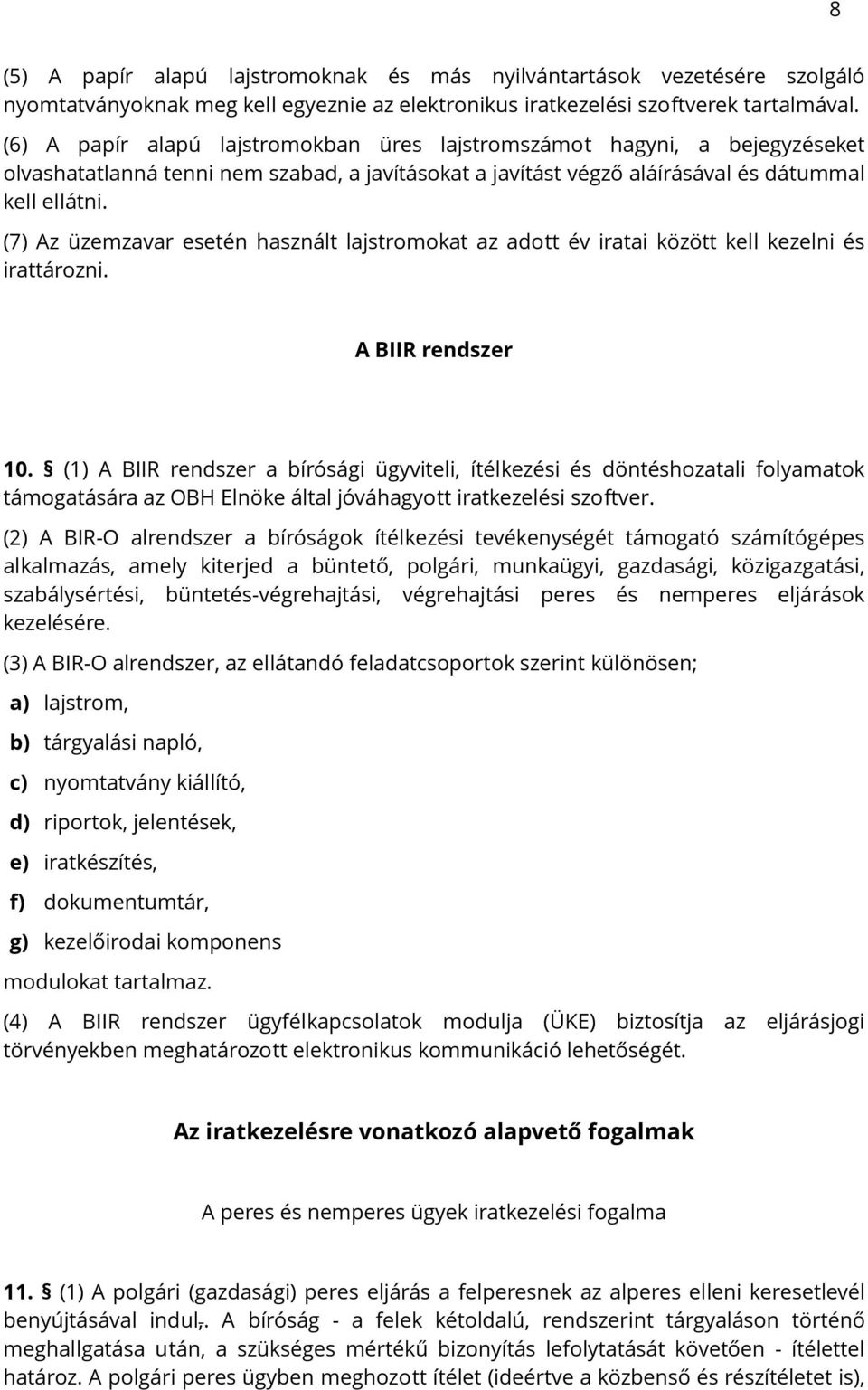 (7) Az üzemzavar esetén használt lajstromokat az adott év iratai között kell kezelni és irattározni. A BIIR rendszer 10.