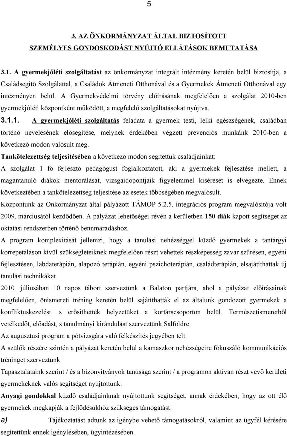 intézményen belül. A Gyermekvédelmi törvény előírásának megfelelően a szolgálat 2010