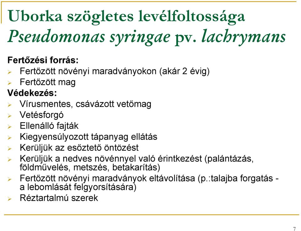 vetőmag Vetésforgó Ellenálló fajták Kiegyensúlyozott tápanyag ellátás Kerüljük az esőztető öntözést Kerüljük a nedves