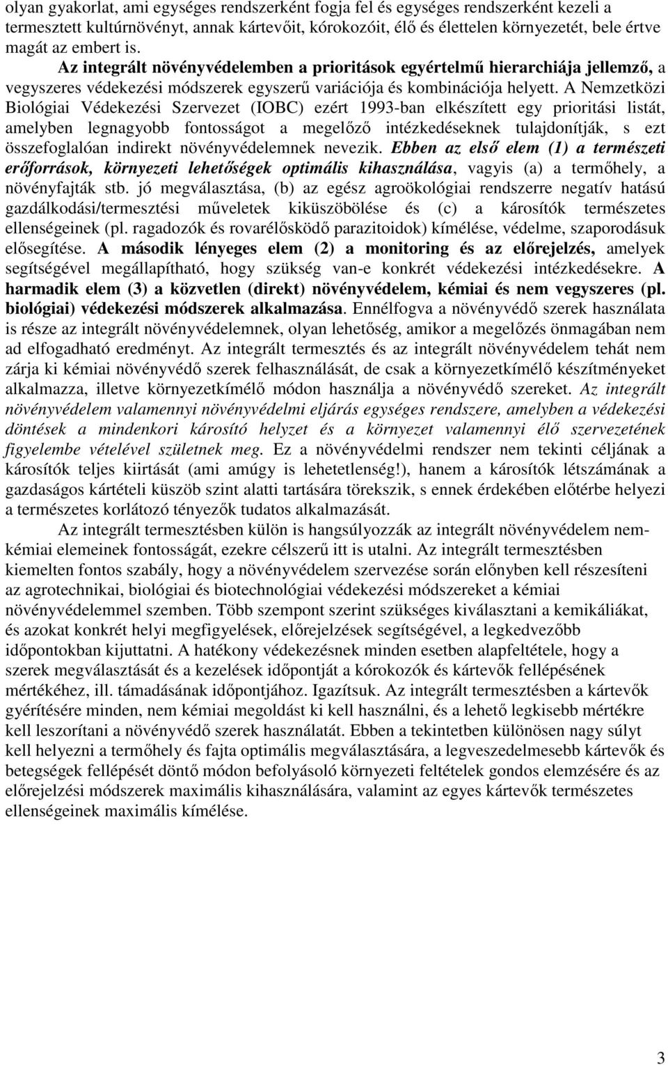 A Nemzetközi Biológiai Védekezési Szervezet (IOBC) ezért 1993-ban elkészített egy prioritási listát, amelyben legnagyobb fontosságot a megelızı intézkedéseknek tulajdonítják, s ezt összefoglalóan