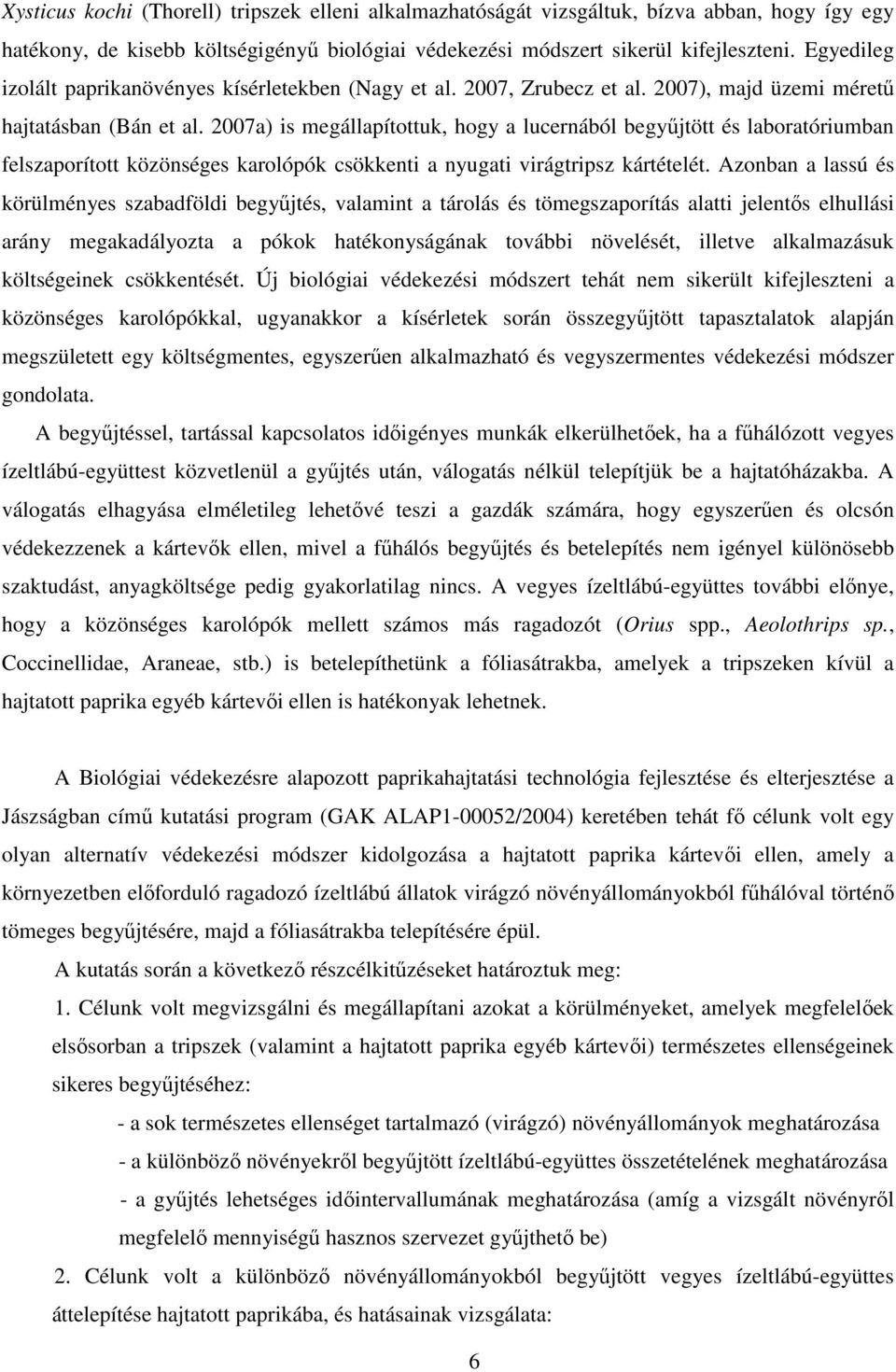 2007a) is megállapítottuk, hogy a lucernából begyőjtött és laboratóriumban felszaporított közönséges karolópók csökkenti a nyugati virágtripsz kártételét.