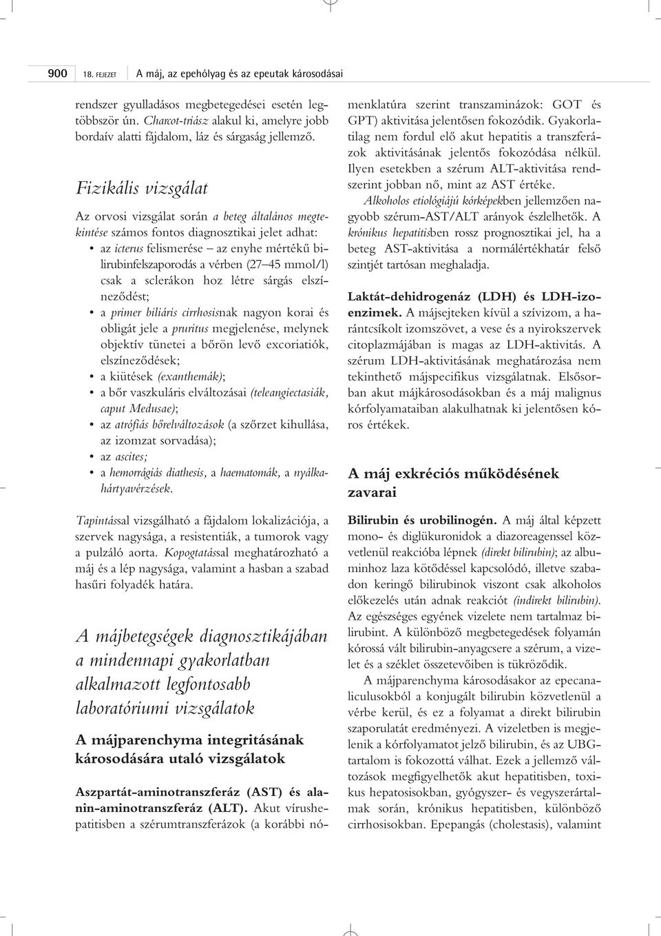 mmol/l) csak a sclerákon hoz létre sárgás elszínezôdést; a primer biliáris cirrhosisnak nagyon korai és obligát jele a pruritus megjelenése, melynek objektív tünetei a bôrön levô excoriatiók,