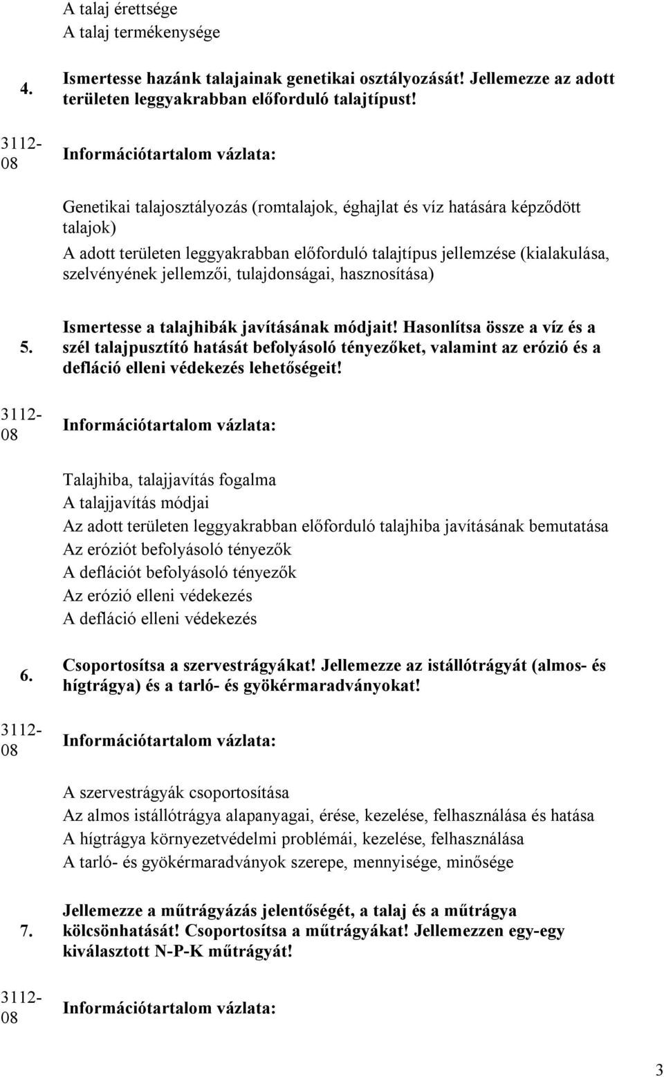 szelvényének jellemzői, tulajdonságai, hasznosítása) 5. Ismertesse a talajhibák javításának módjait!