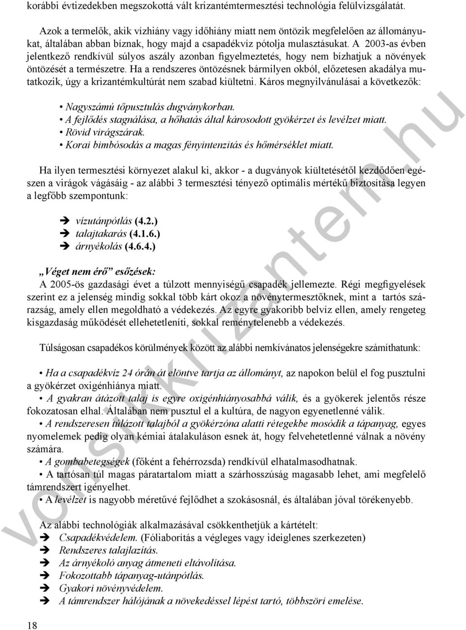 A 2003-as évbe jeletkező redkívül súlyos aszály azoba figyeleztés, hogy e bízhatjuk a övéyek ötözését a részetre.