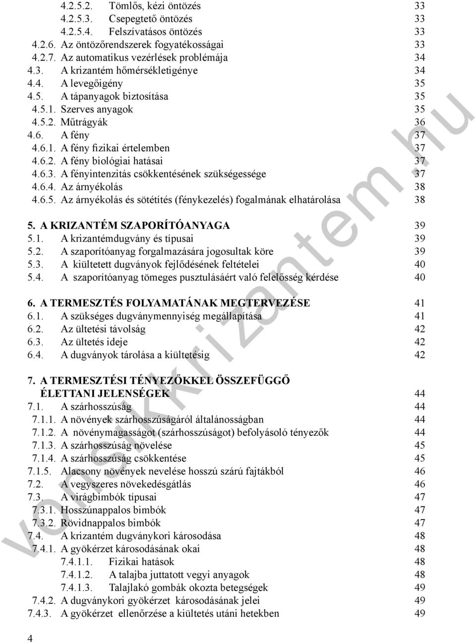 6.4. Az áryékolás 4.6.5. Az áryékolás és sötétítés (féykezelés) fogaláak elhatárolása a 5. A KRIZANTÉM SZAPORÍTÓANYAGA 39 5.1. A katédugváy és típusai 39 5.2.