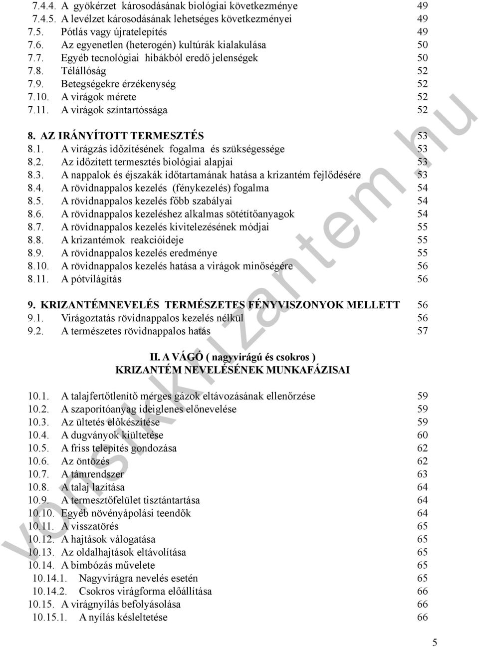 AZ IRÁNYÍTOTT TERMESZTÉS 53 8.1. A virágzás időzítéséek fogala és szükségessége 53 8.2. Az időzítt resztés biológiai alapjai 53 8.3. A appalok és éjszakák időtartaáak hatása a katé fejlődésére 53 8.4.