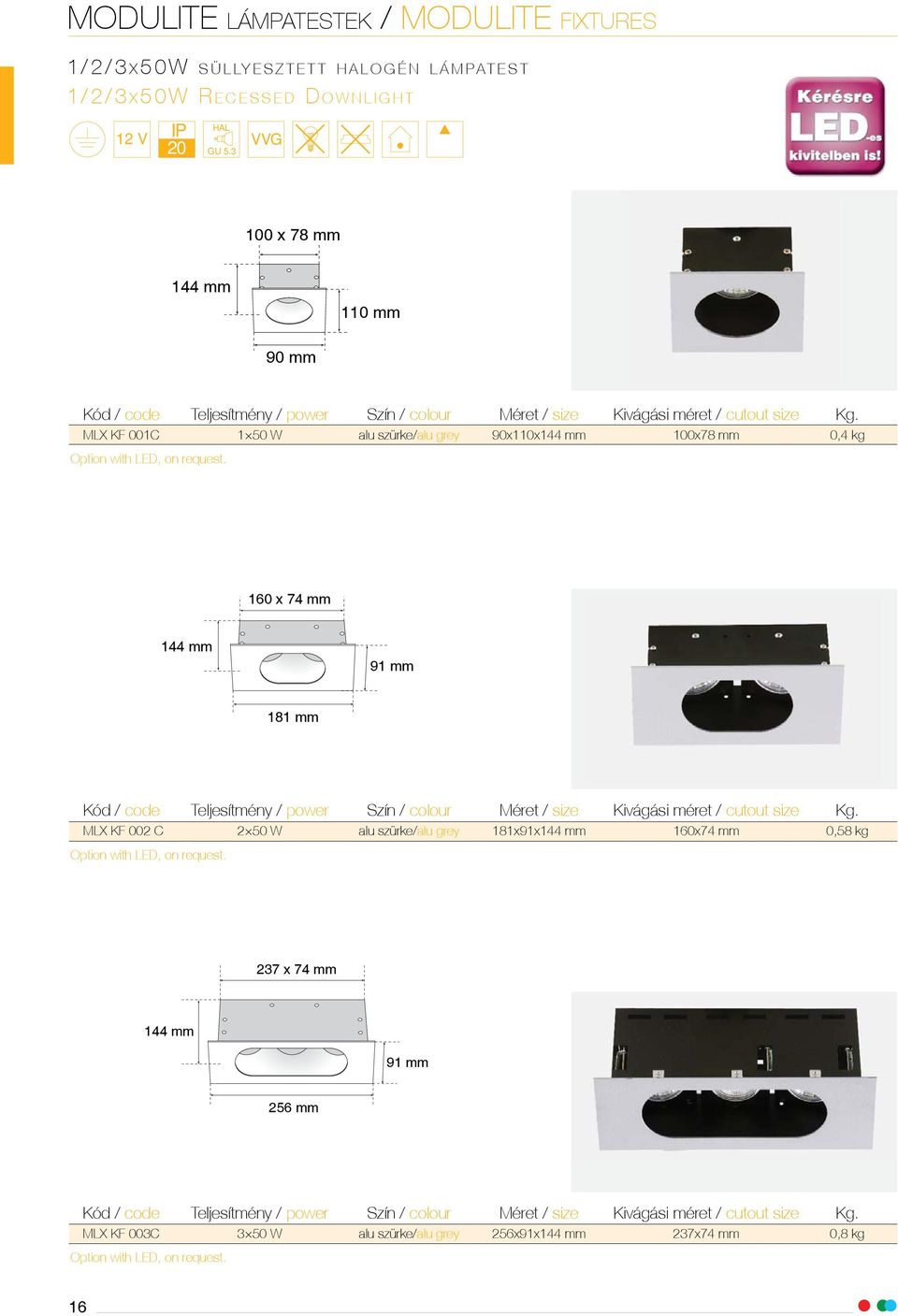 MLX K 001C 1 50 W alu szürke/alu grey 90x110x144 mm 100x78 mm 0,4 kg Option with LED, on request.