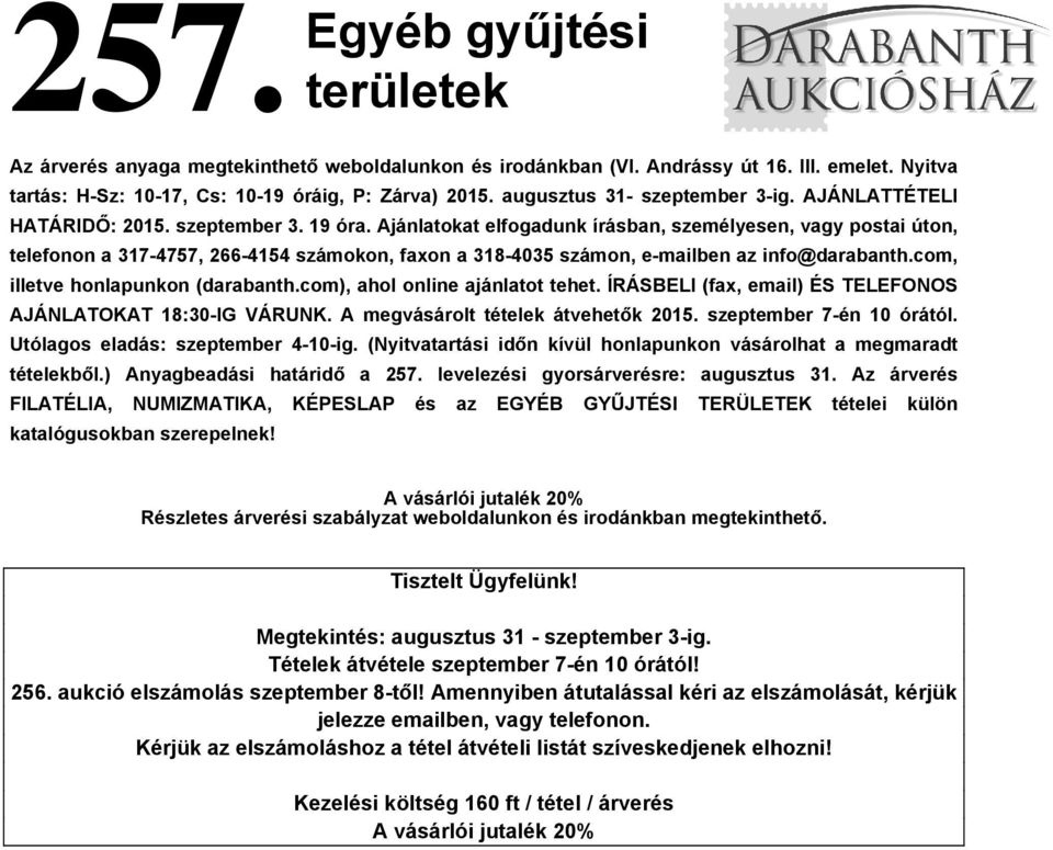 Ajánlatokat elfogadunk írásban, személyesen, vagy postai úton, telefonon a 317-4757, 266-4154 számokon, faxon a 318-4035 számon, e-mailben az info@darabanth.com, illetve honlapunkon (darabanth.