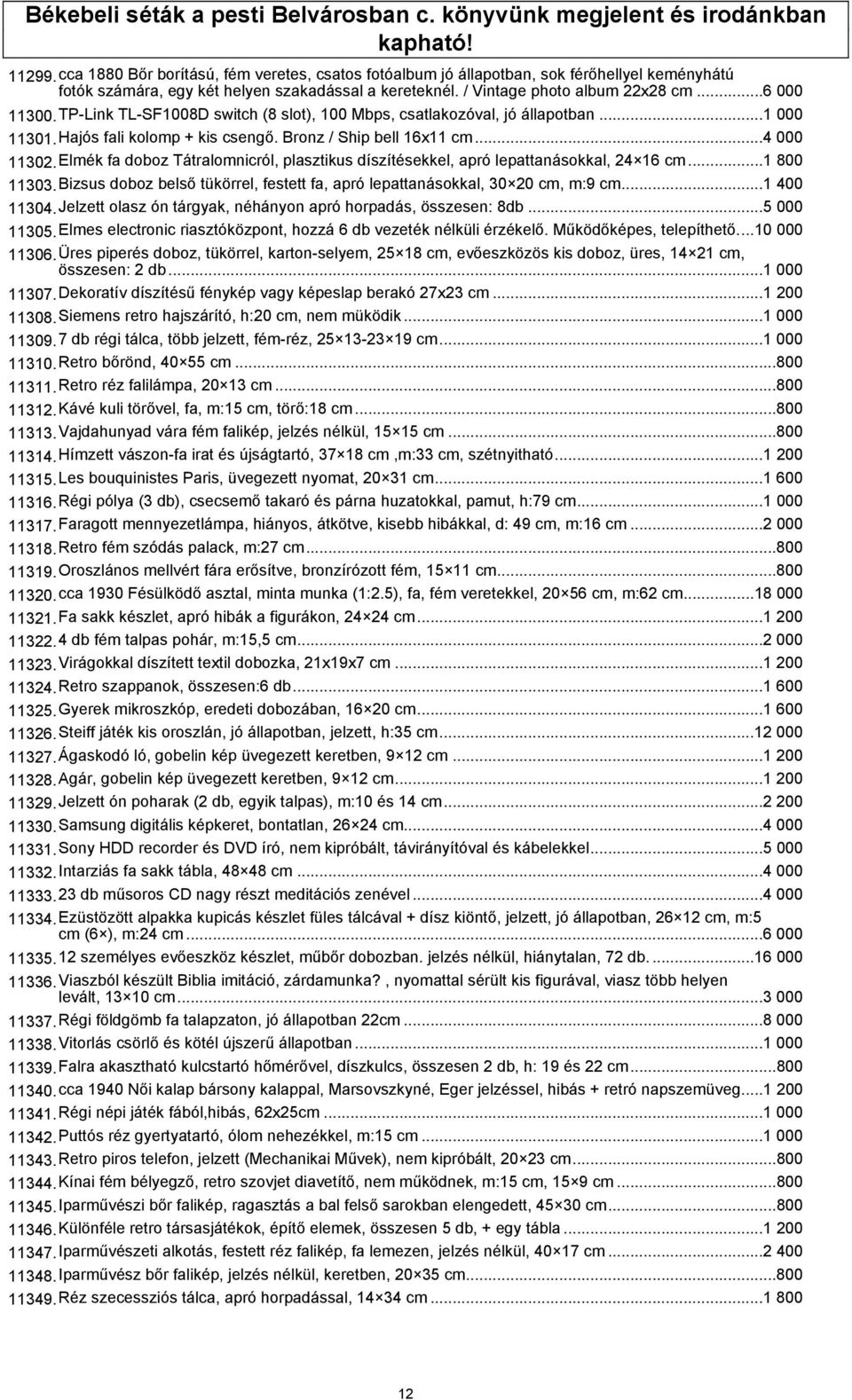 TP-Link TL-SF1008D switch (8 slot), 100 Mbps, csatlakozóval, jó állapotban...1 000 11301.Hajós fali kolomp + kis csengő. Bronz / Ship bell 16x11 cm...4 000 11302.