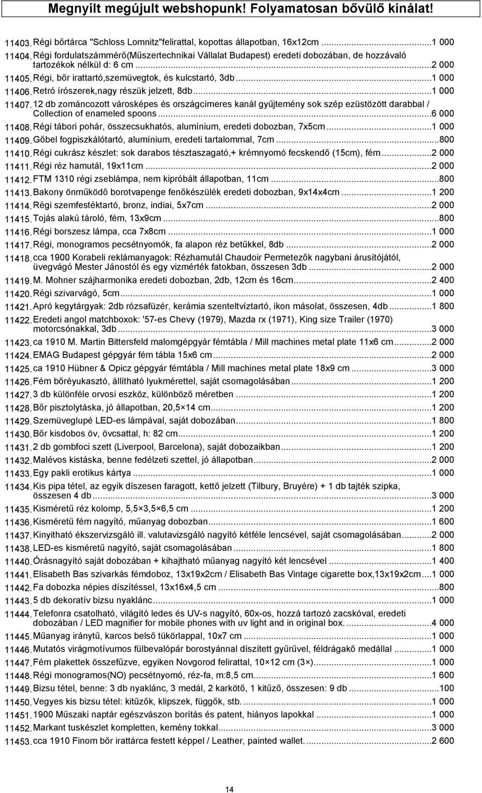 Retró írószerek,nagy részük jelzett, 8db...1 000 11407.12 db zománcozott városképes és országcímeres kanál gyűjtemény sok szép ezüstözött darabbal / Collection of enameled spoons...6 000 11408.