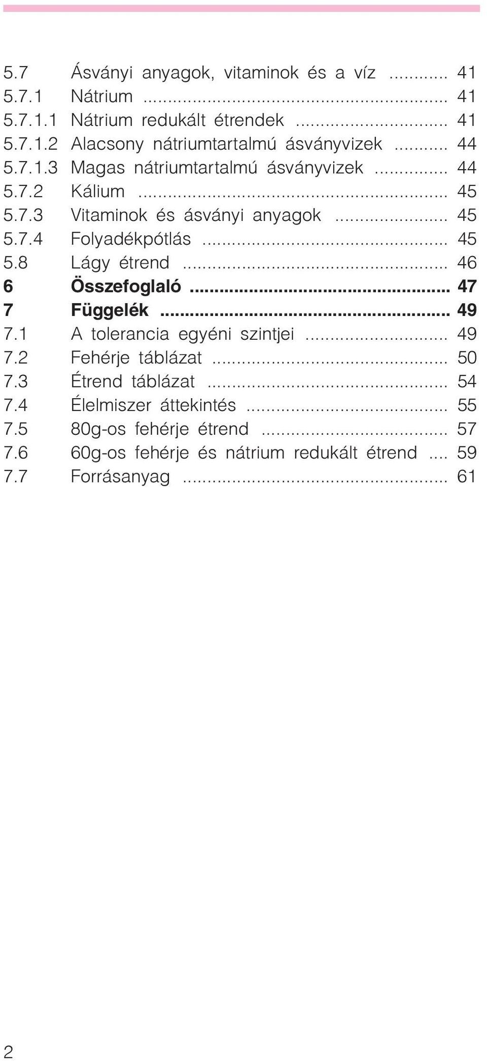 .. 46 6 Összefoglaló... 47 7 Függelék... 49 7.1 A tolerancia egyéni szintjei... 49 7.2 Fehérje táblázat... 50 7.3 Étrend táblázat... 54 7.