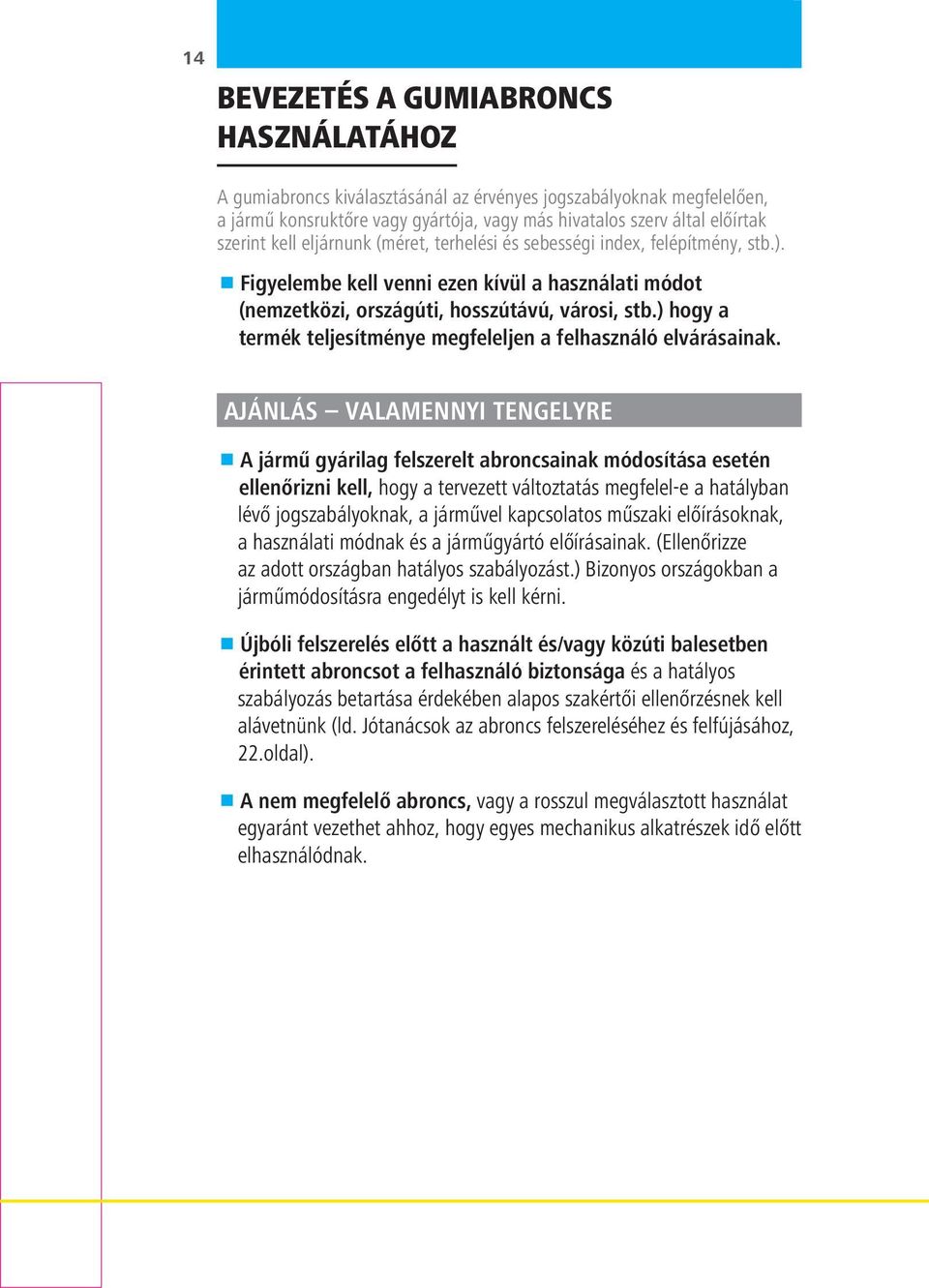 ) hogy a termék teljesítménye megfeleljen a felhasználó elvárásainak.