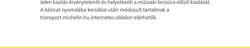 A kézirat nyomdába kerülése után módosult