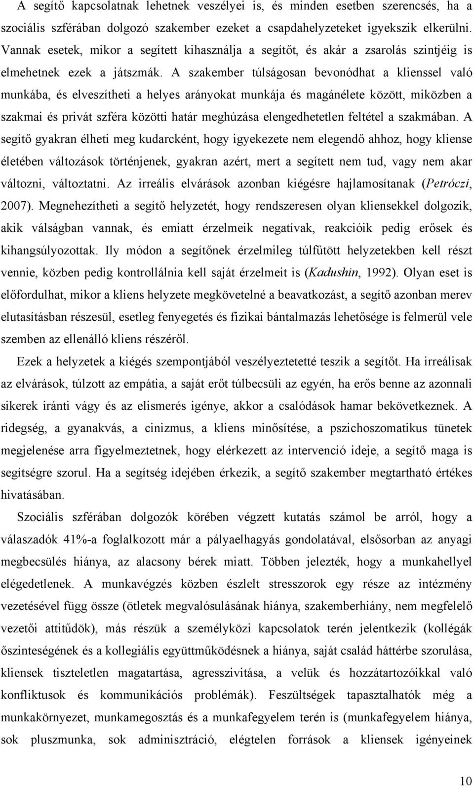 A szakember túlságosan bevonódhat a klienssel való munkába, és elveszítheti a helyes arányokat munkája és magánélete között, miközben a szakmai és privát szféra közötti határ meghúzása