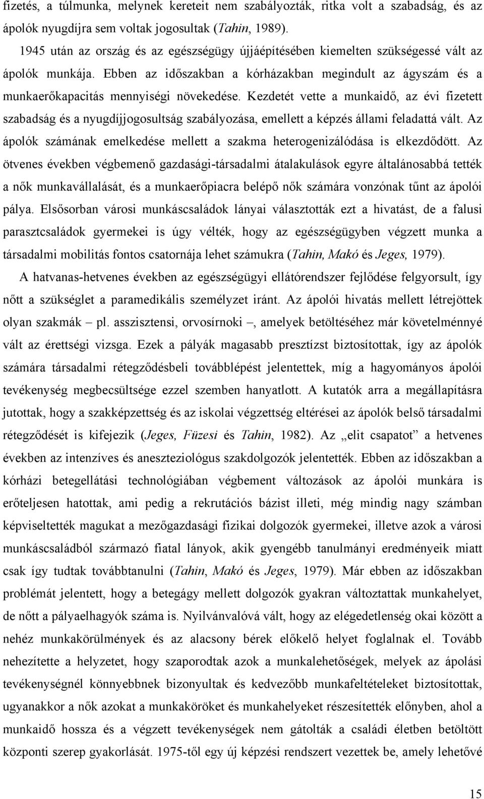 Kezdetét vette a munkaidő, az évi fizetett szabadság és a nyugdíjjogosultság szabályozása, emellett a képzés állami feladattá vált.