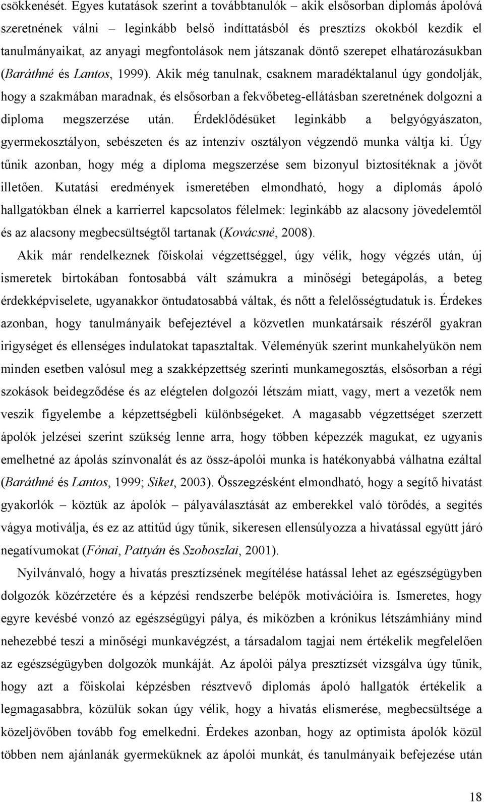 játszanak döntő szerepet elhatározásukban (Baráthné és Lantos, 1999).