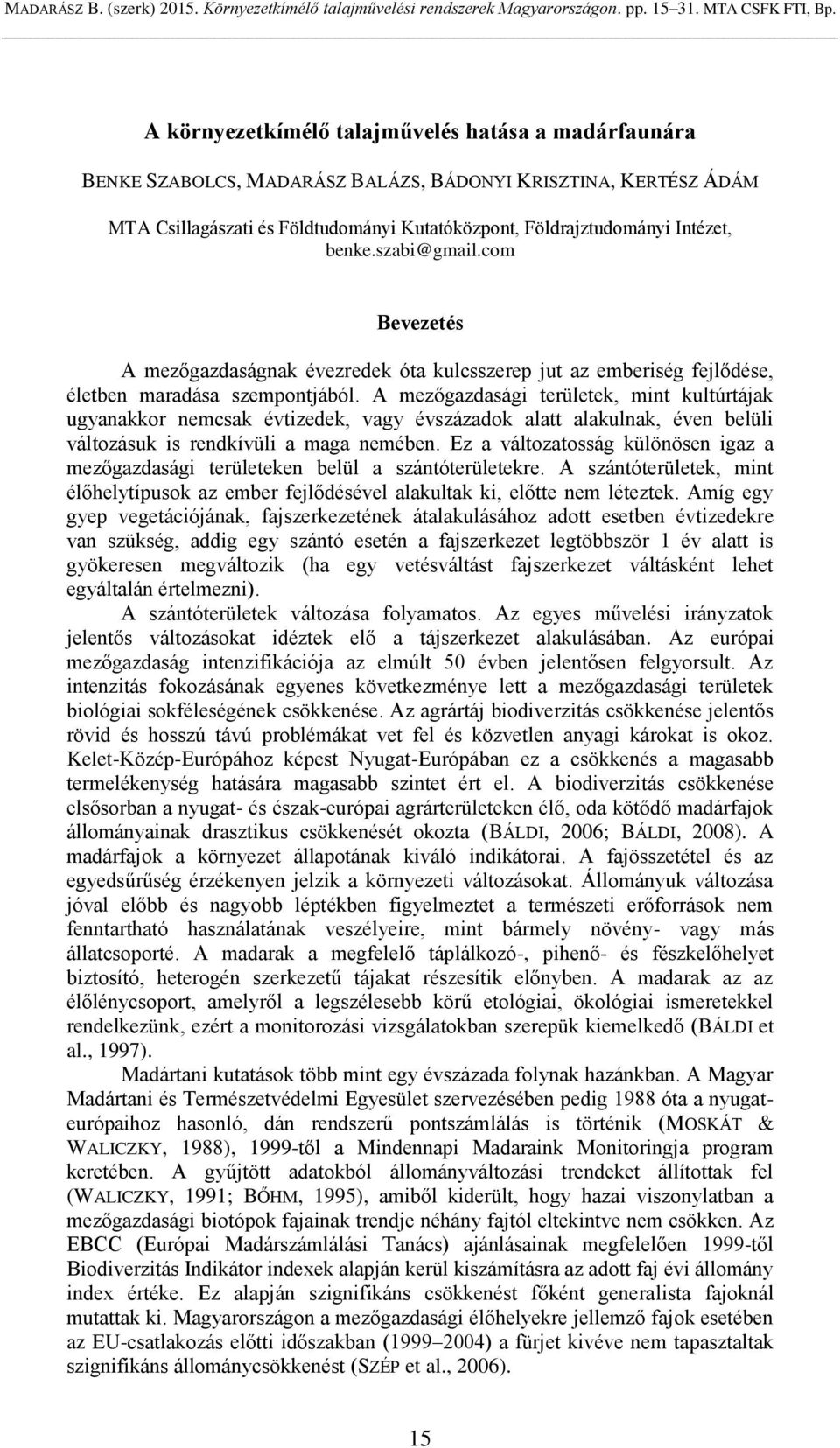 benke.szabi@gmail.com Bevezetés A mezőgazdaságnak évezredek óta kulcsszerep jut az emberiség fejlődése, életben maradása szempontjából.