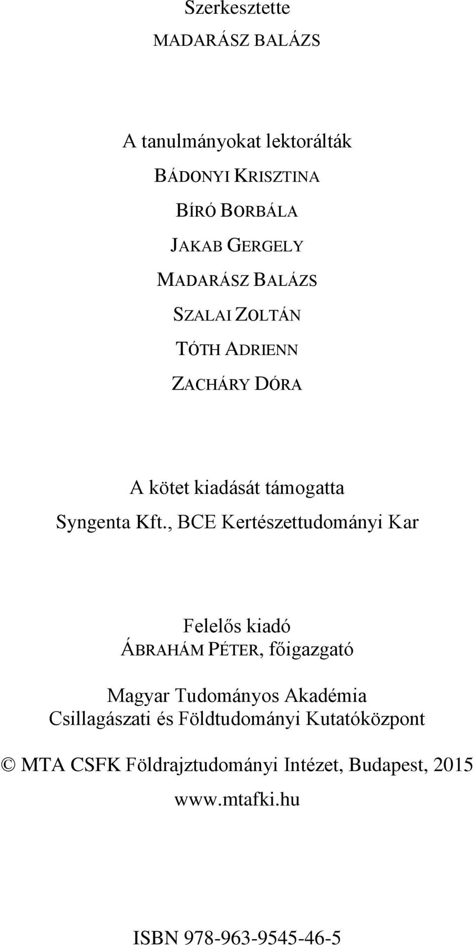 , BCE Kertészettudományi Kar Felelős kiadó ÁBRAHÁM PÉTER, főigazgató Magyar Tudományos Akadémia