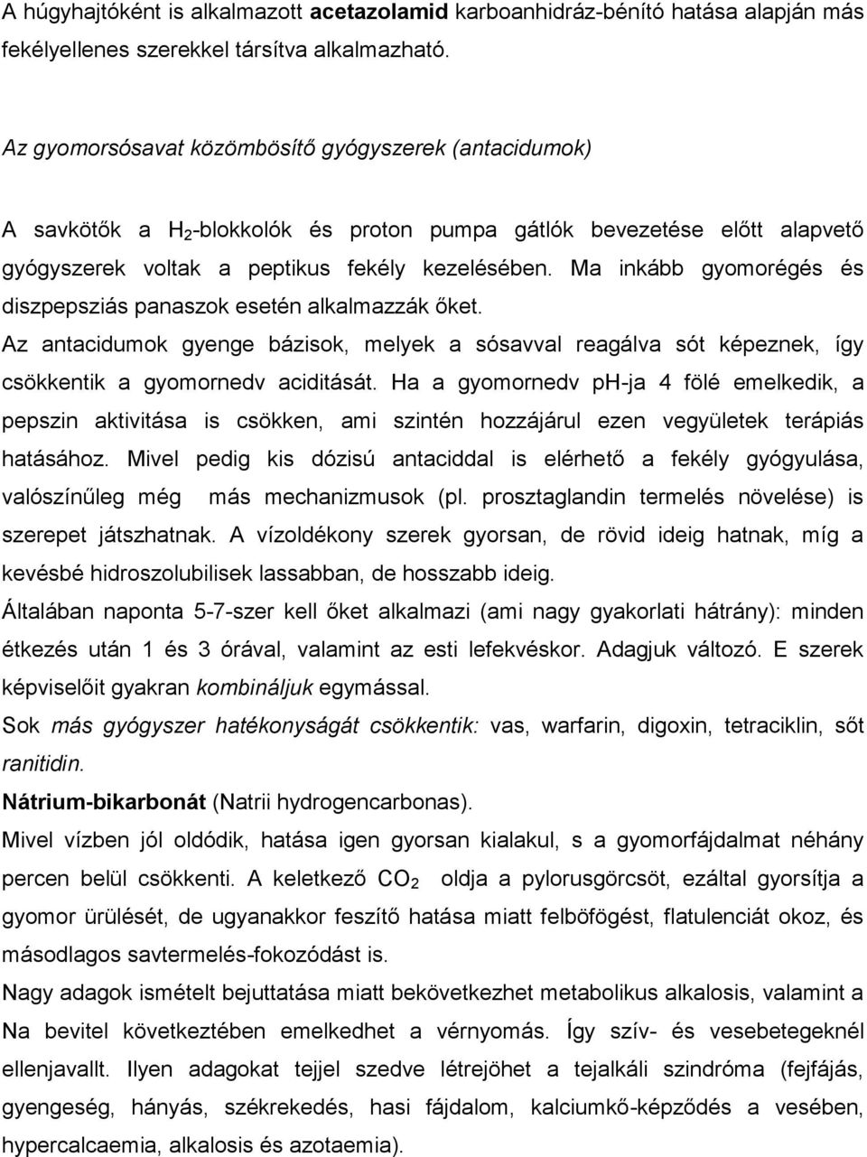 Ma inkább gyomorégés és diszpepsziás panaszok esetén alkalmazzák őket. Az antacidumok gyenge bázisok, melyek a sósavval reagálva sót képeznek, így csökkentik a gyomornedv aciditását.