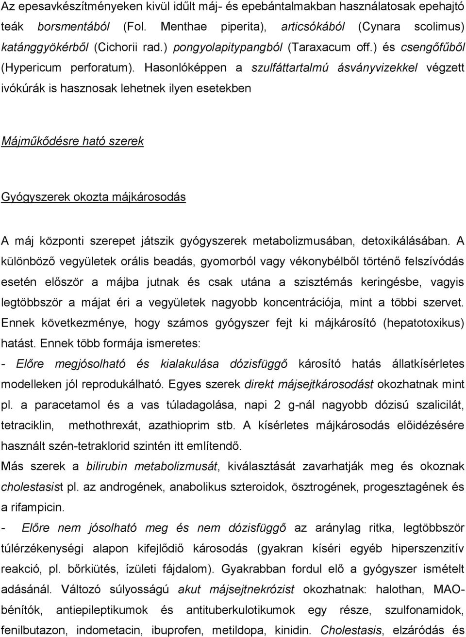 Hasonlóképpen a szulfáttartalmú ásványvizekkel végzett ivókúrák is hasznosak lehetnek ilyen esetekben Májműkődésre ható szerek Gyógyszerek okozta májkárosodás A máj központi szerepet játszik