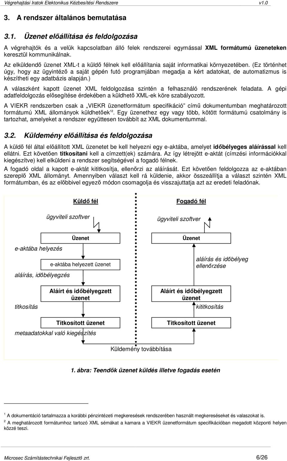 (Ez történhet úgy, hogy az ügyintézı a saját gépén futó programjában megadja a kért adatokat, de automatizmus is készítheti egy adatbázis alapján.