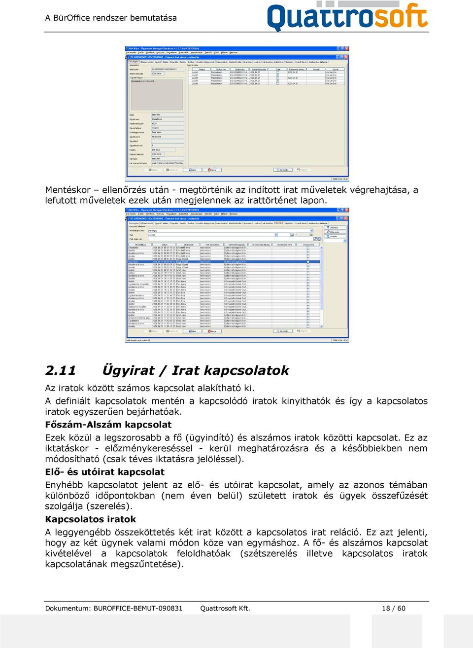 Főszám-Alszám kapcsolat Ezek közül a legszorosabb a fő (ügyindító) és alszámos iratok közötti kapcsolat.