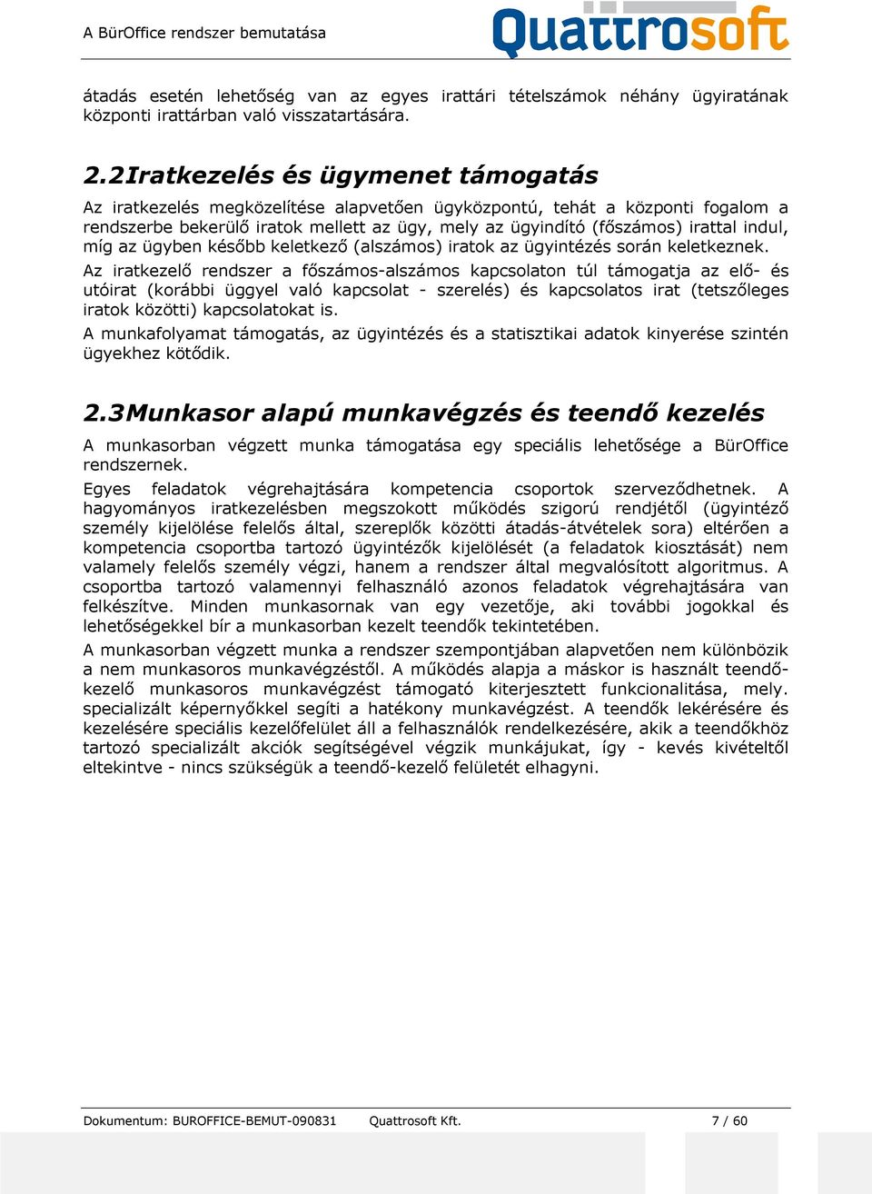 indul, míg az ügyben később keletkező (alszámos) iratok az ügyintézés során keletkeznek.