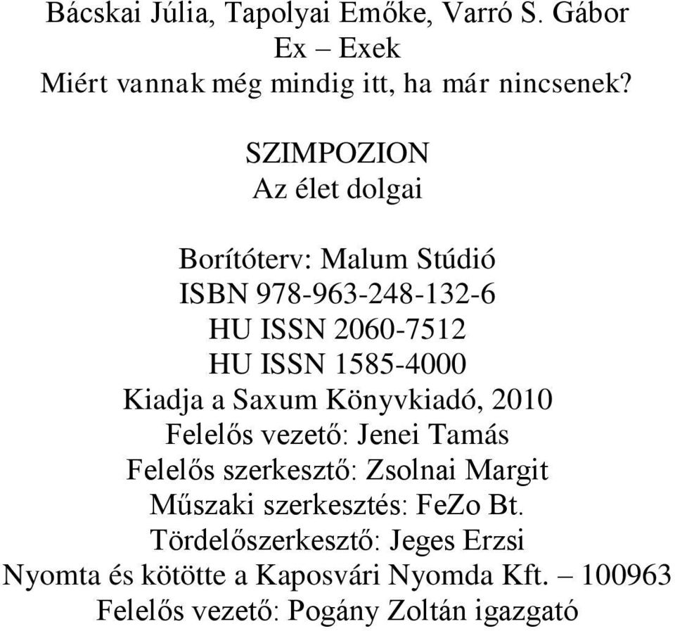 Kiadja a Saxum Könyvkiadó, 2010 Felelős vezető: Jenei Tamás Felelős szerkesztő: Zsolnai Margit Műszaki