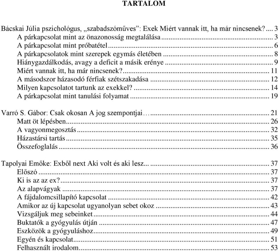 .. 12 Milyen kapcsolatot tartunk az exekkel?... 14 A párkapcsolat mint tanulási folyamat... 19 Varró S. Gábor: Csak okosan A jog szempontjai... 21 Matt öt lépésben... 26 A vagyonmegosztás.