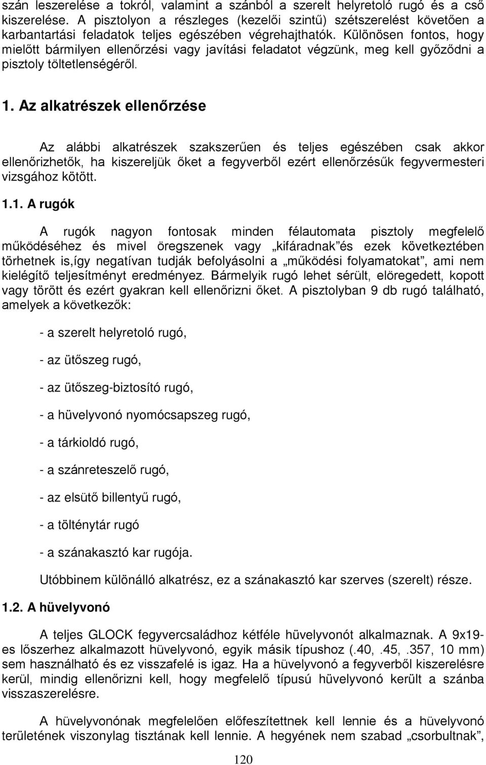 Különösen fontos, hogy mielőtt bármilyen ellenőrzési vagy javítási feladatot végzünk, meg kell győződni a pisztoly töltetlenségéről. 1.