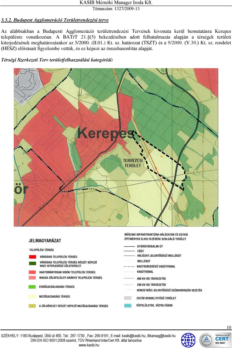 A BATrT 21. (5) bekezdésében adott felhatalmazás alapján a térségek területi kiterjedésének meghatározásakor az 5/2000. (II.01.) Kt.