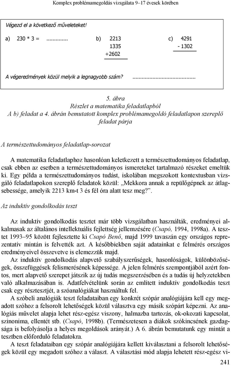 ábrán bemutatott komplex problémamegoldó feladatlapon szereplő feladat párja A természettudományos feladatlap-sorozat A matematika feladatlaphoz hasonlóan keletkezett a természettudományos