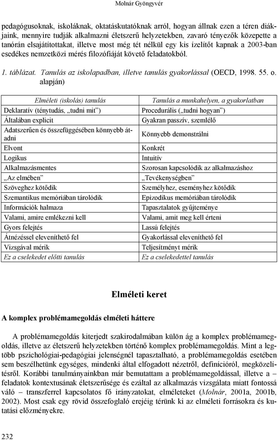 Tanulás az iskolapadban, illetve tanulás gyakorlással (OECD, 1998. 55. o.