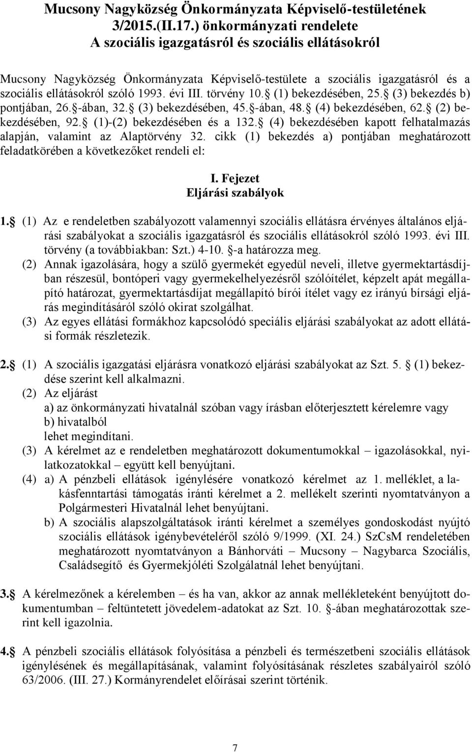 évi III. törvény 10. (1) bekezdésében, 25. (3) bekezdés b) pontjában, 26. -ában, 32. (3) bekezdésében, 45. -ában, 48. (4) bekezdésében, 62. (2) bekezdésében, 92. (1)-(2) bekezdésében és a 132.