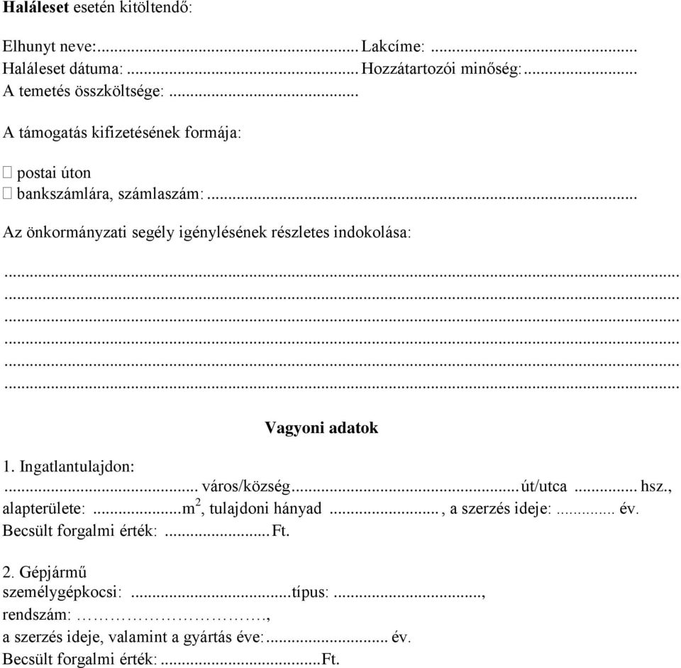 ................. Vagyoni adatok 1. Ingatlantulajdon:... város/község... út/utca... hsz., alapterülete:... m 2, tulajdoni hányad.