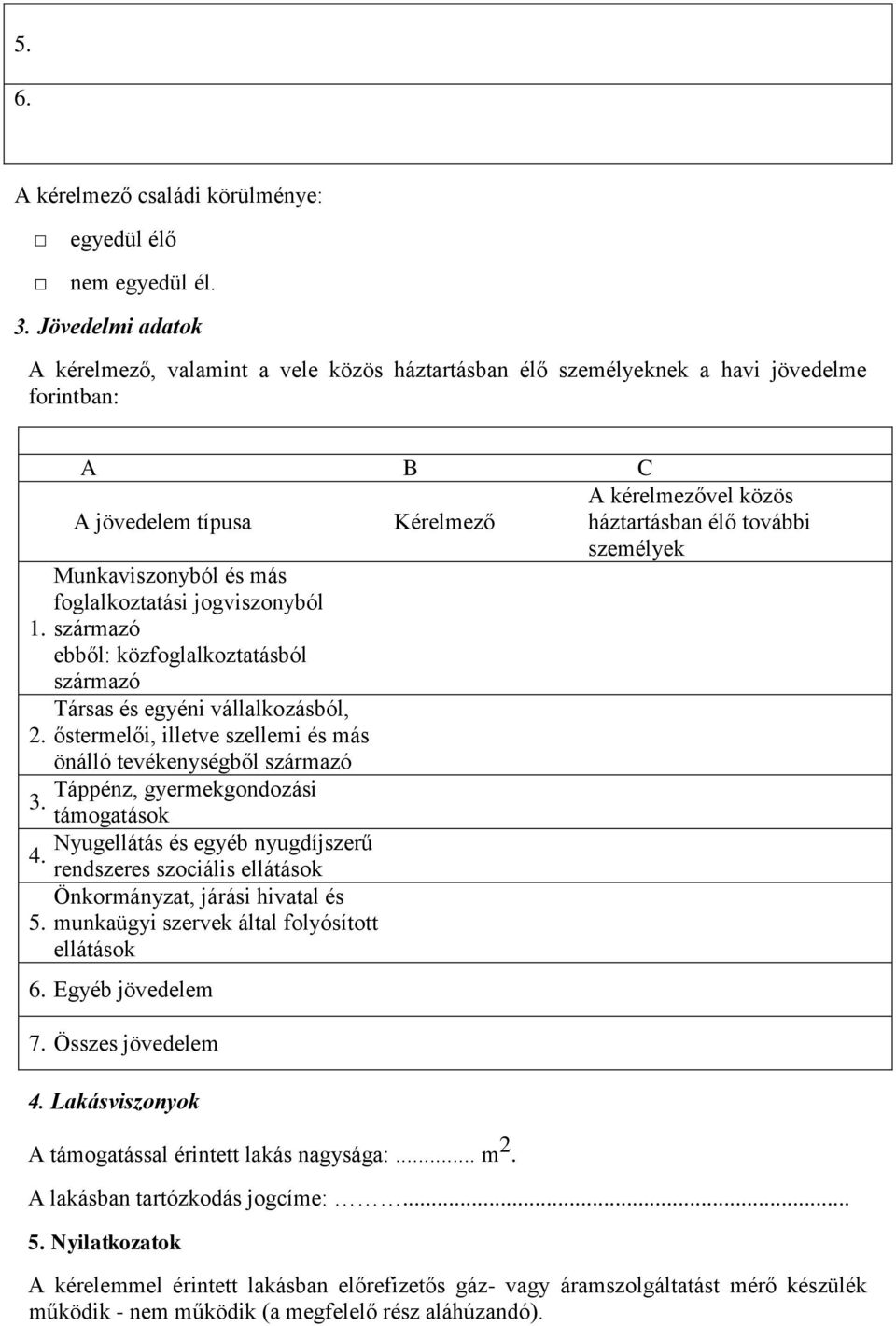 származó ebből: közfoglalkoztatásból származó Társas és egyéni vállalkozásból, 2. őstermelői, illetve szellemi és más önálló tevékenységből származó Táppénz, gyermekgondozási 3.