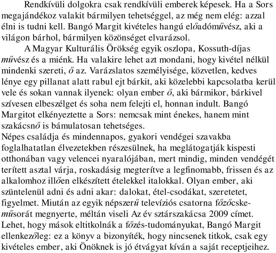 Ha valakire lehet azt mondani, hogy kivétel nélkül mindenki szereti, ő az.