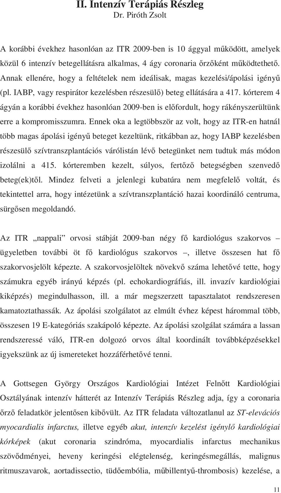 kórterem 4 ágyán a korábbi évekhez hasonlóan 9-ben is előfordult, hogy rákényszerültünk erre a kompromisszumra.