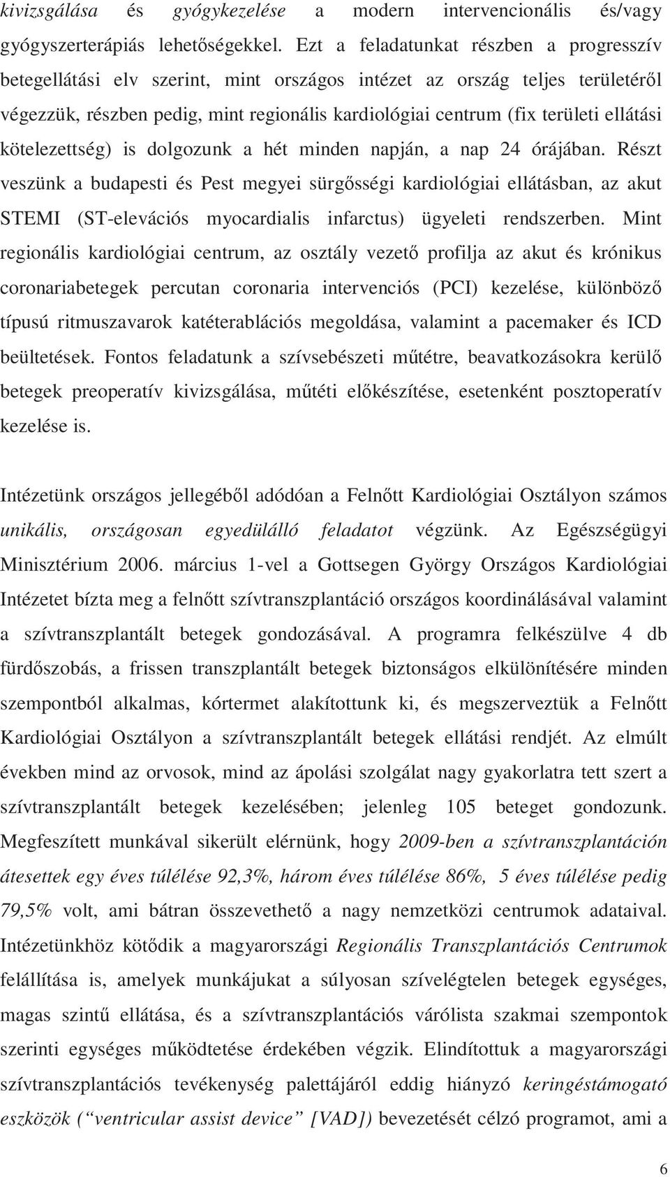 ellátási kötelezettség) is dolgozunk a hét minden napján, a nap 24 órájában.