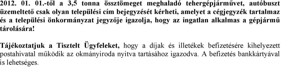 bejegyzését kérheti, amelyet a cégjegyzék tartalmaz és a települési önkormányzat jegyzője igazolja, hogy az