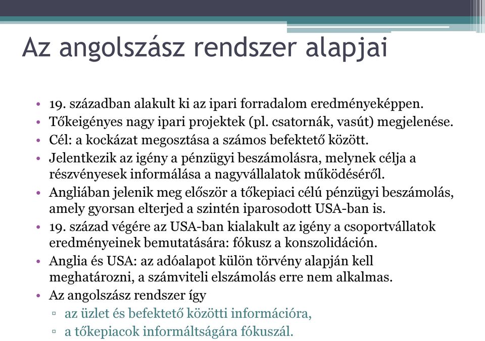 Angliában jelenik meg először a tőkepiaci célú pénzügyi beszámolás, amely gyorsan elterjed a szintén iparosodott USA-ban is. 19.