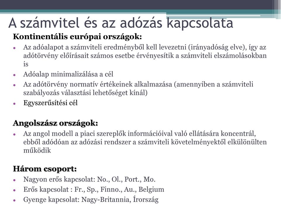 lehetőséget kínál) Egyszerűsítési cél Angolszász országok: Az angol modell a piaci szereplők információival való ellátására koncentrál, ebből adódóan az adózási rendszer a