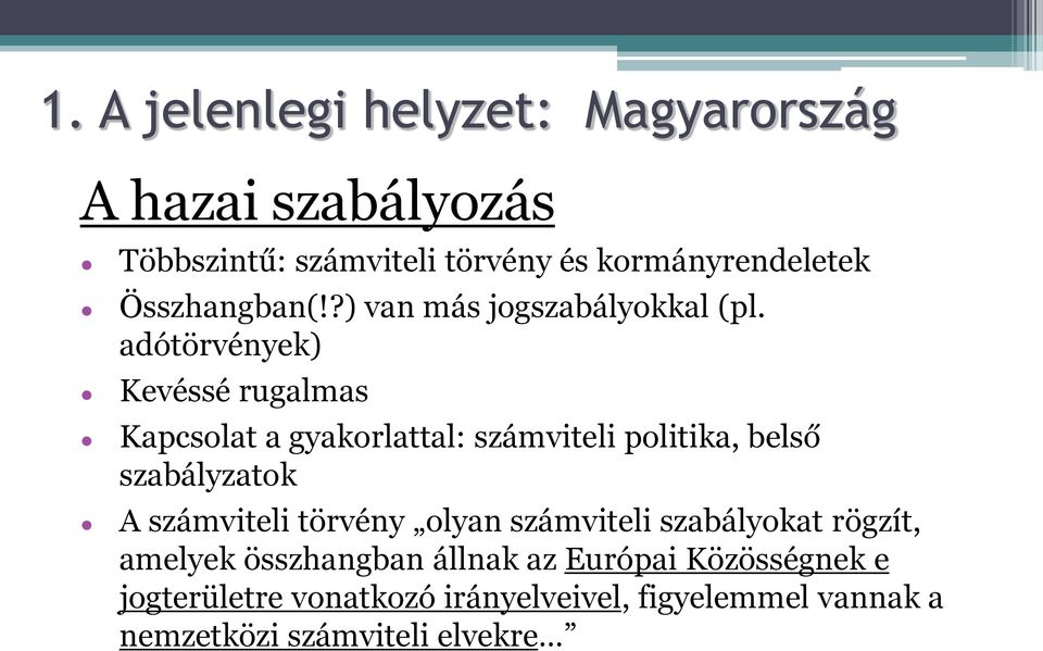 adótörvények) Kevéssé rugalmas Kapcsolat a gyakorlattal: számviteli politika, belső szabályzatok A számviteli