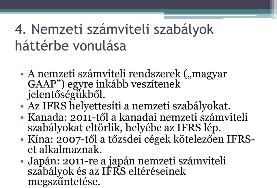 Kanada: 2011-től a kanadai nemzeti számviteli szabályokat eltörlik, helyébe az IFRS lép.