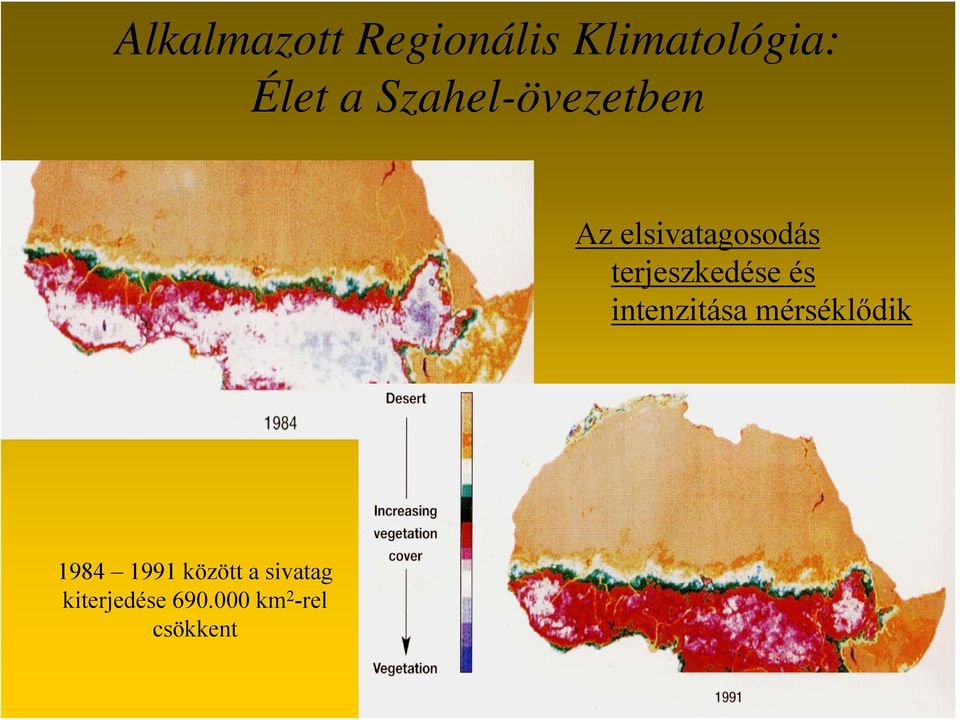 terjeszkedése és intenzitása mérséklődik 1984