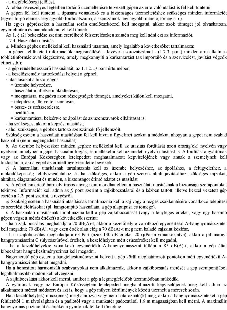 Ha egyes géprészeket a használat során emelőeszközzel kell mozgatni, akkor azok tömegét jól olvashatóan, egyértelműen és maradandóan fel kell tüntetni. Az 1.